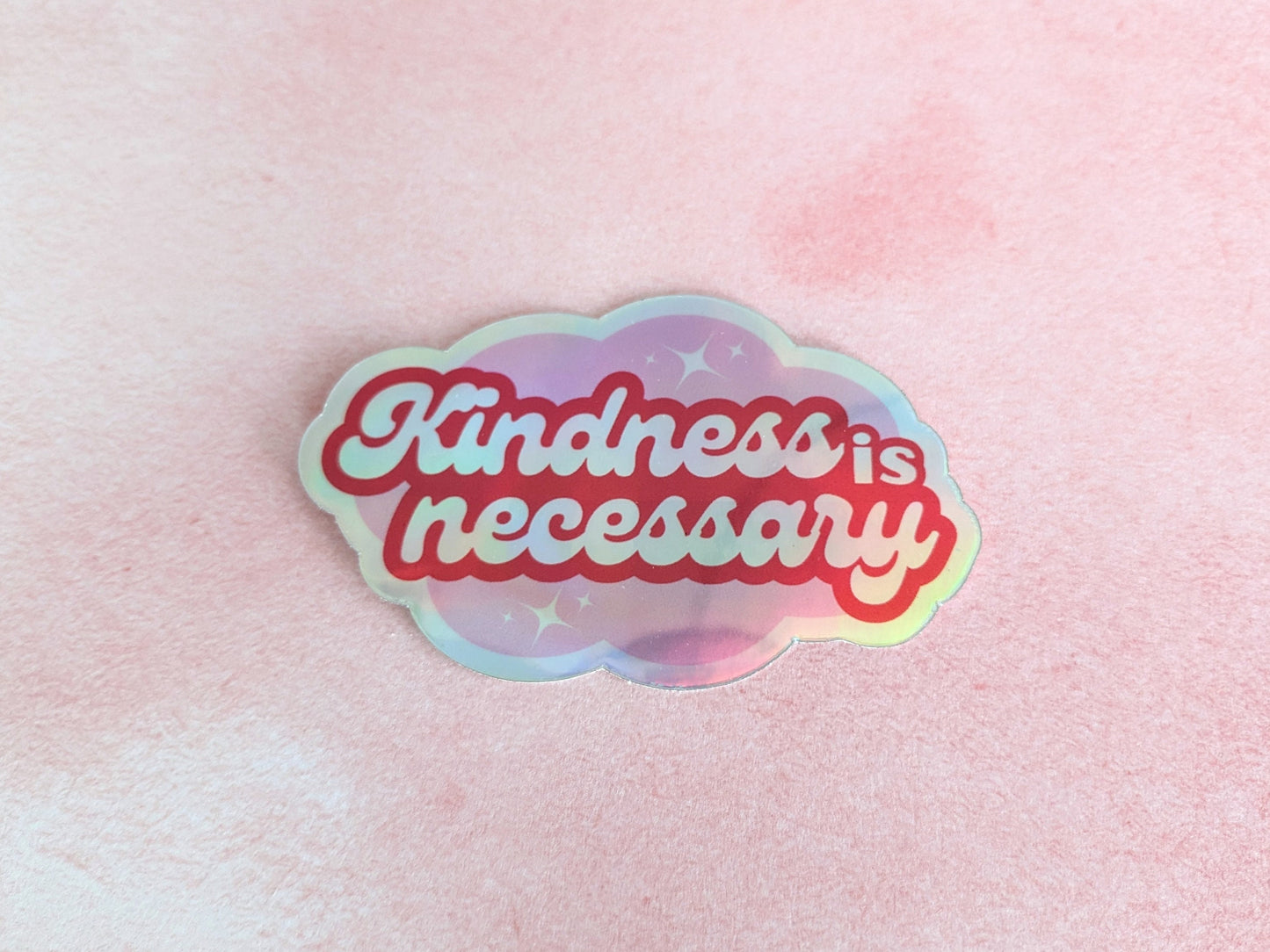 Sticker(holographic) - "Kindness is Necessary"